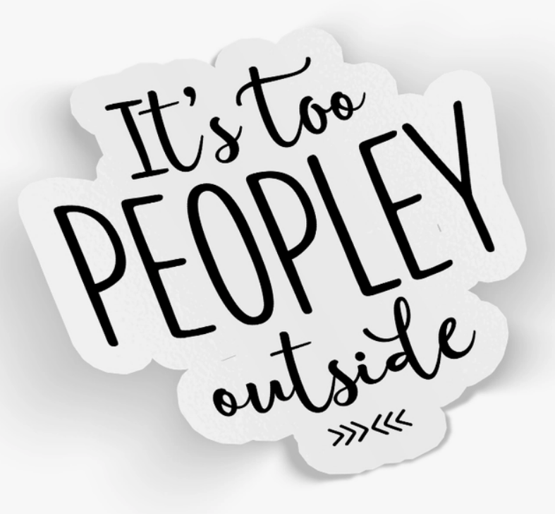 It's Too Peoply Outside Sticker