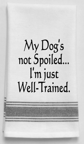 My dog's not spoiled. I'm just well trained.