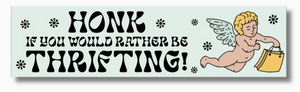 Honk! If You'd Rather Be Thrifting! Bumper Sticker