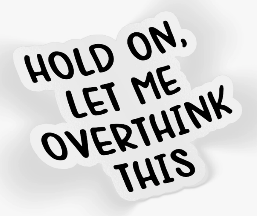 Hold on Let Me Overthink This Sticker