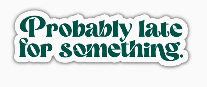 "Probably late for something" Retro Text Vinyl Sticker