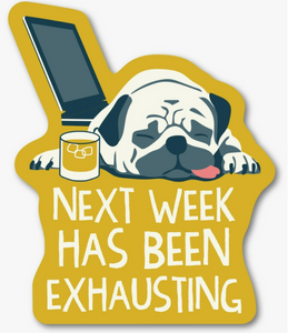 Next Week Has Been Exhausting Sticker