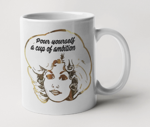 Pour Yourself a Cup of Ambition - Dolly Parton Coffee Mug