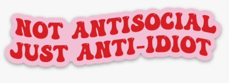 Not Antisocial, Just Anti-idiot Sticker