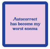 Autocorrect is my worst enema coaster